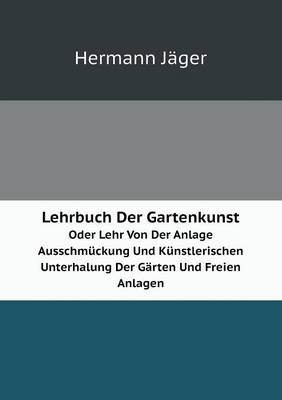 Book cover for Lehrbuch Der Gartenkunst Oder Lehr Von Der Anlage Ausschmückung Und Künstlerischen Unterhalung Der Gärten Und Freien Anlagen