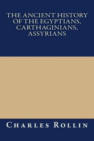 Cover of The Ancient History of the Egyptians, Carthaginians, Assyrians