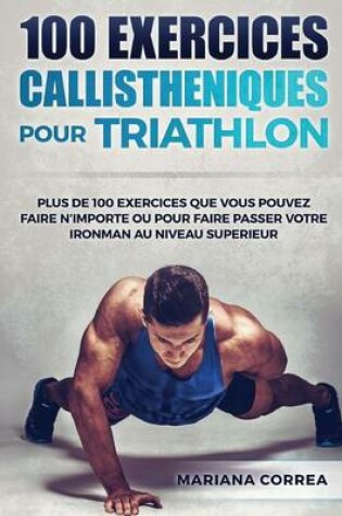 Cover of 100 Exercices Callistheniques Pour Triathlon