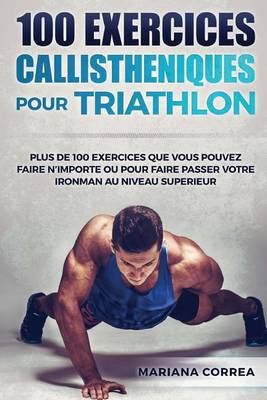 Book cover for 100 Exercices Callistheniques Pour Triathlon