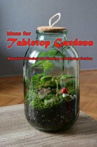 Cover of Ideas for Tabletop Gardens