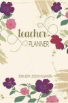 Book cover for 2018-2019 Teacher Planner Lesson Planner