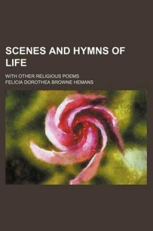 Cover of Scenes and Hymns of Life; With Other Religious Poems