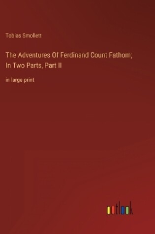 Cover of The Adventures Of Ferdinand Count Fathom; In Two Parts, Part II