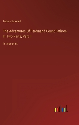 Book cover for The Adventures Of Ferdinand Count Fathom; In Two Parts, Part II