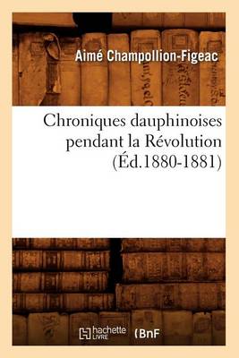 Book cover for Chroniques Dauphinoises Pendant La Revolution (Ed.1880-1881)