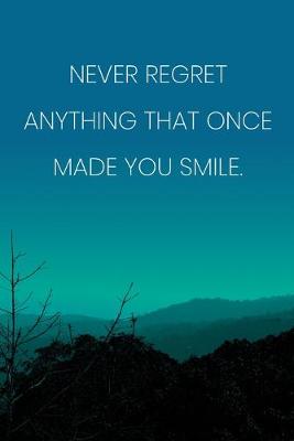 Book cover for Inspirational Quote Notebook - 'Never Regret Anything That Once Made You Smile.' - Inspirational Journal to Write in