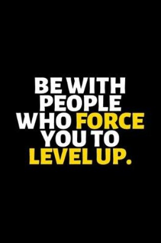 Cover of Be With People Who Force You To Level Up