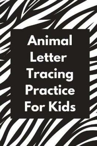Cover of Animal Letter Tracing Practice For Kids