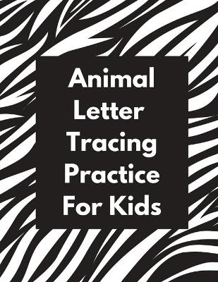 Book cover for Animal Letter Tracing Practice For Kids