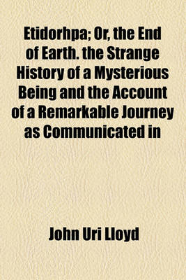 Book cover for Etidorhpa; Or, the End of Earth. the Strange History of a Mysterious Being and the Account of a Remarkable Journey