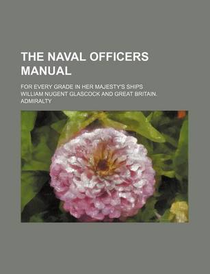 Book cover for The Naval Officers Manual; For Every Grade in Her Majesty's Ships