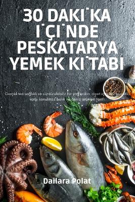 Book cover for 30 Dak&#304;ka &#304;ç&#304;nde Peskatarya Yemek K&#304;tabi