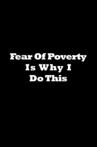 Cover of Fear of Poverty Is Why I Do This Journal