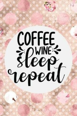 Cover of Coffee Wine Sleep Repeat
