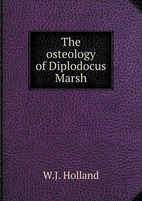 Book cover for The osteology of Diplodocus Marsh