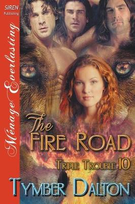 Book cover for The Fire Road [Triple Trouble 10] (Siren Publishing Menage Everlasting)