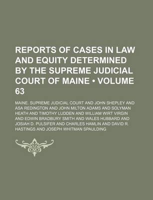 Book cover for Reports of Cases in Law and Equity Determined by the Supreme Judicial Court of Maine (Volume 63)