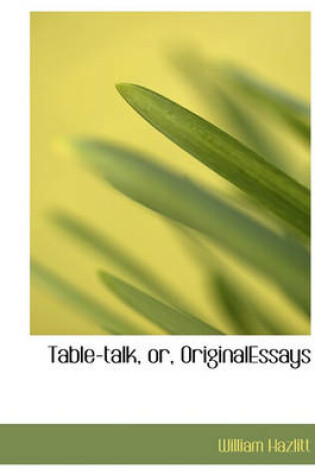 Cover of Table-Talk, Or, Originalessays