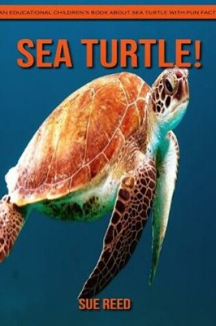 Cover of Sea Turtle! An Educational Children's Book about Sea Turtle with Fun Facts