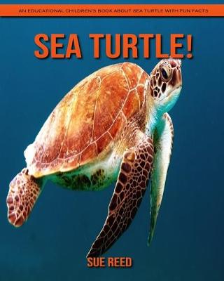 Book cover for Sea Turtle! An Educational Children's Book about Sea Turtle with Fun Facts