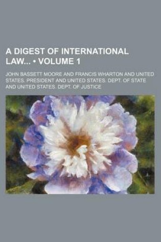 Cover of A Digest of International Law (Volume 1)