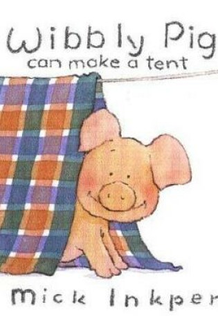 Cover of Wibbly Pig Can Make a Tent