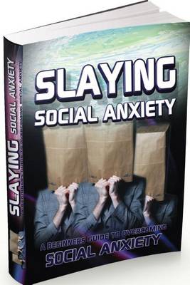Book cover for Slaying Social Anxiety ? a Beginners Guide to Overcoming Social Anxiety