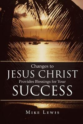 Book cover for Changes to Jesus Christ Provides Blessings for Your Success