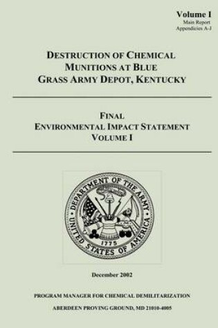 Cover of Destruction of Chemical Munitions at Blue Grass Army Depot, Kentucky - Final Environmental Impact Statement, Volume I (Main Report, Appendicies A-J)