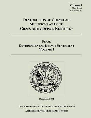 Book cover for Destruction of Chemical Munitions at Blue Grass Army Depot, Kentucky - Final Environmental Impact Statement, Volume I (Main Report, Appendicies A-J)