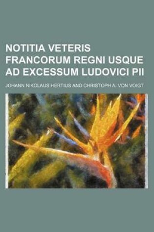 Cover of Notitia Veteris Francorum Regni Usque Ad Excessum Ludovici Pii