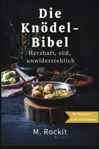 Cover of Die Knödel- Bibel, Herzhaft, süß, unwiderstehlich.