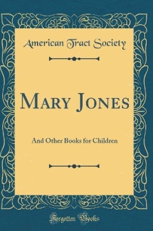 Cover of Mary Jones: And Other Books for Children (Classic Reprint)
