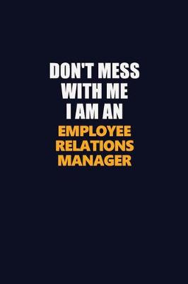 Book cover for Don't Mess With Me Because I Am An Employee Relations Manager