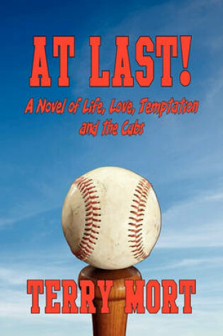 Cover of AT LAST! A Novel of Life, Love, Temptation and the Cubs