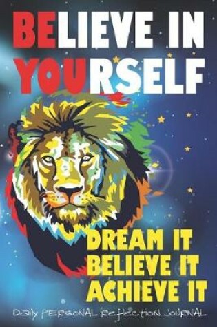 Cover of Believe in Yourself - Dream It - Believe It - Achieve It - Be You