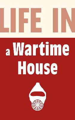 Book cover for Life in a Wartime House: 1939-1945