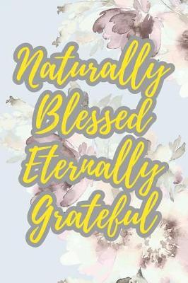 Book cover for Naturally Blessed Eternally Grateful