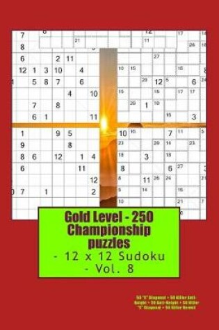 Cover of Gold Level - 250 Championship Puzzles - 12 X 12 Sudoku - Vol. 8