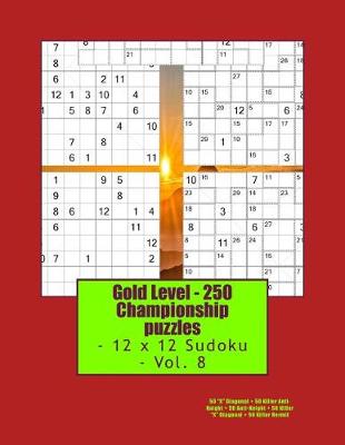 Book cover for Gold Level - 250 Championship Puzzles - 12 X 12 Sudoku - Vol. 8