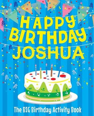 Book cover for Happy Birthday Joshua - The Big Birthday Activity Book