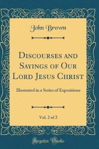 Cover of Discourses and Sayings of Our Lord Jesus Christ, Vol. 2 of 2