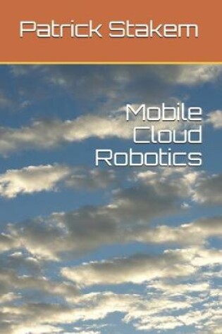 Cover of Mobile Cloud Robotics