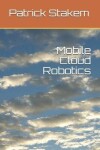 Book cover for Mobile Cloud Robotics