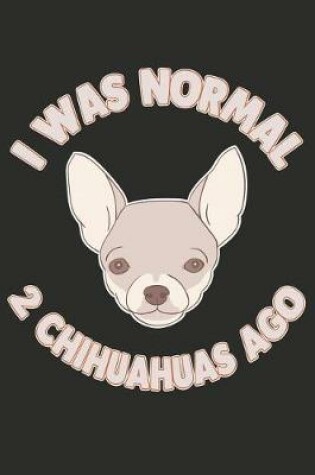 Cover of I Was Normal 2 Chihuahuas Ago