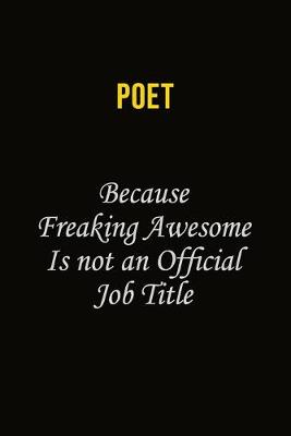 Book cover for Poet Because Freaking Awesome Is Not An Official Job Title