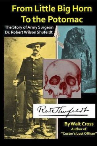 Cover of From Little Big Horn to the Potomac: The Story of Army Surgeion: Dr. Robert Wilson Shufeldt