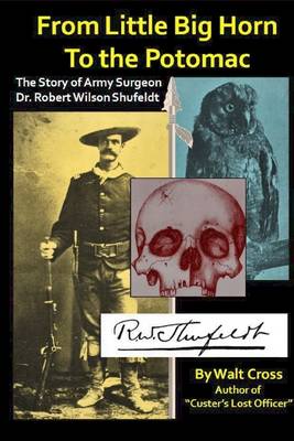 Book cover for From Little Big Horn to the Potomac: The Story of Army Surgeion: Dr. Robert Wilson Shufeldt