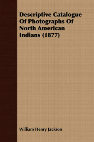 Cover of Descriptive Catalogue Of Photographs Of North American Indians (1877)